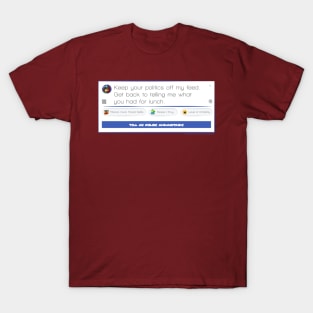 Keep your politics off my feed T-Shirt